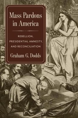 Mass Pardons in America by Graham Dodds - 9780231200783