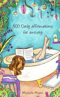 Michelle Mann | 500 Daily Affirmations For Anxiety | Taschenbuch | Englisch