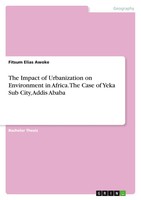 The Impact Of Urbanization On Environment In Africa. The Case Of Yeka Sub...