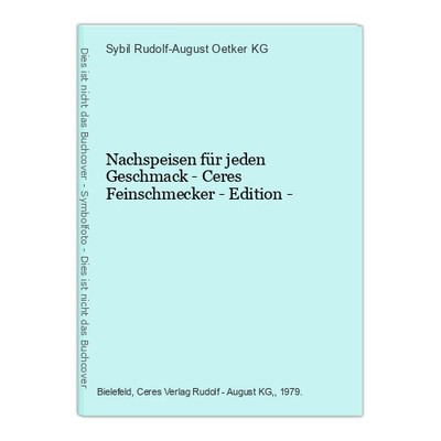 Nachspeisen für jeden Geschmack - Ceres Feinschmecker - Edition - Rudolf-August