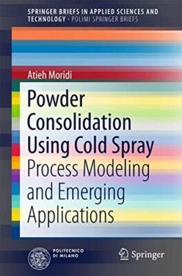#ad Powder Consolidation Using Cold Spray: Process Modeling and New $54.95