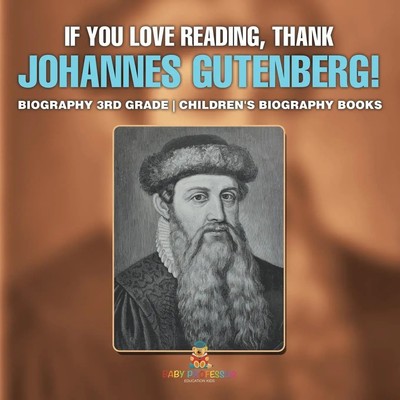 Baby | If You Love Reading, Thank Johannes Gutenberg! Biography 3rd Grade...