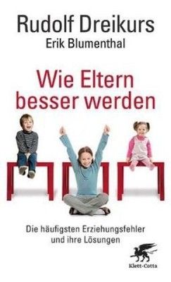 Wie Eltern besser werden - Die häufigsten Erziehungsfehler und ihre Lösungen Dre