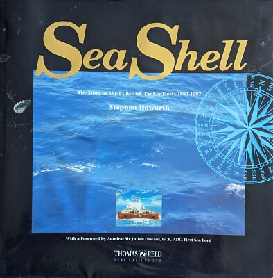 Sea Shell: Story of Shell's British Tanker Fleets, 1892-1992 by Stephen Howarth.