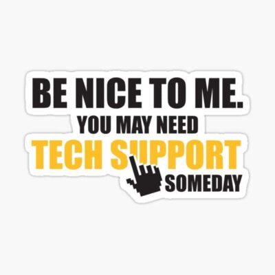 Funny Tech Support Computer Coding Quote Be Nice You Need Me Vinyl Decal Sticker