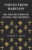 Joseph Augustus Seiss | Voices From Babylon - Or, The Records Of Daniel The...