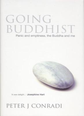 Going Buddhist: Panic And Emptiness, The Buddha And Me By Peter 