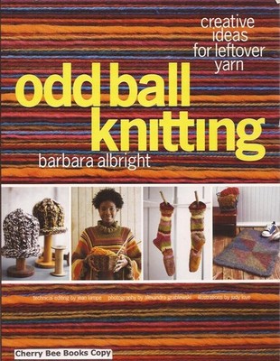 Odd Ball Knitting: Creative Ideas for Leftover Yarn by Albright