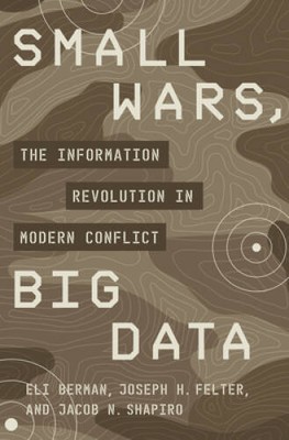 Small Wars, Big Data: The Information Revolution in Modern Conflict - VERY GOOD