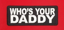 Who's Your Daddy Iron On Sew On Embroidered Patch 4" x 1 1/2"