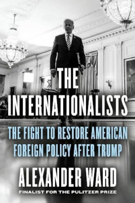 The Internationalists: The Fight to Restore American Fo - Hardback NEW Ward, Ale