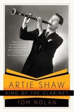 Artie Shaw, King of the Clarinet by Tom Nolan