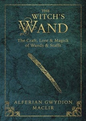The Witch's Wand: The Craft, Lore, and Magick  | MacLir, Alferian Gwydion | Buch