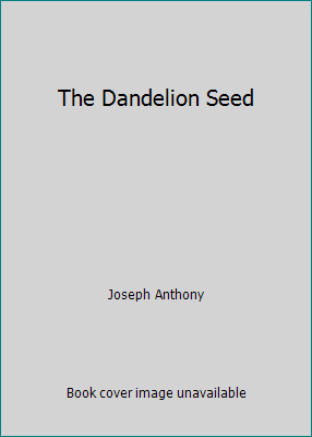 The Dandelion Seed by Joseph Anthony