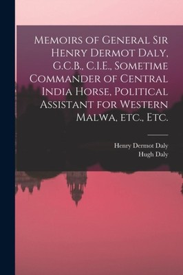 Daly - Memoirs of General Sir   G.C.B. C.I.E. Sometime Commander of - X555z