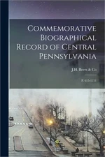 Commemorative Biographical Record of Central Pennsylvania: P. 615-1231 (Paperbac