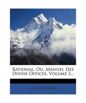 Rational, Ou, Manuel Des Divins Offices, Volume 3..., Durand ca., Guillaume