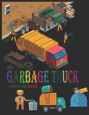 Garbage Truck - Coloring Book   The best trucks for the sweetest kids  - X555z