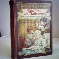 Die Frau als Hausärztin. Ein ärztliches Nachschlagebuch der Gesundheitspflege un