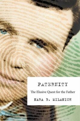 Paternity: The Elusive Quest for the Father, Milanich, Nara B., Good Book