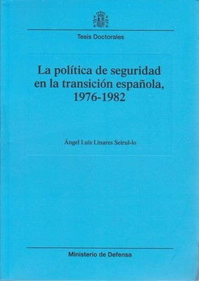 La política de seguridad en la transición española, 1976-1982 (Colección Tesis d