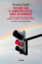 Passare con il semaforo rosso, quasi un romanzo	 - Giovanna Capelli (Mimesis)
