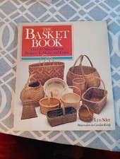 The Basket Book : Over 30 Magnificent Baskets to Make and Enjoy by Lyn Siler...