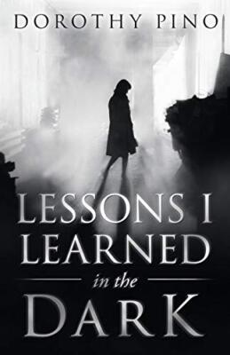Lessons I Learned in the Dark Dorothy Pino New Book 9781664211780