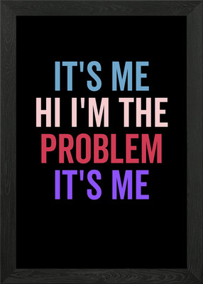 Its Me Hi Im The Problem Gerahmtes Wandbild Poster Leinwanddruck Bild
