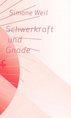 Simone Weil Schwerkraft und Gnade