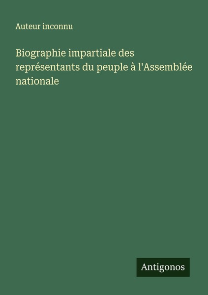 Biographie Impartiale Des RepréSentants Du Peuple à L'assembléE Nationale Auteur-image