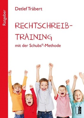 Rechtschreibtraining mit der Schubs -Methode Detlef Träbert
