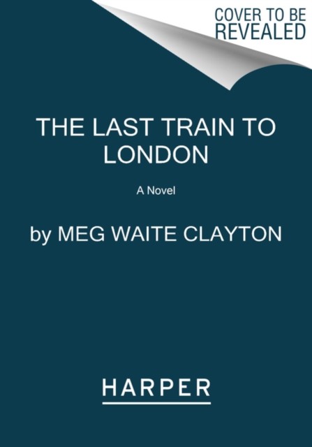 The Last Train to London A Novel by Meg Waite Clayton (Paperback Book)