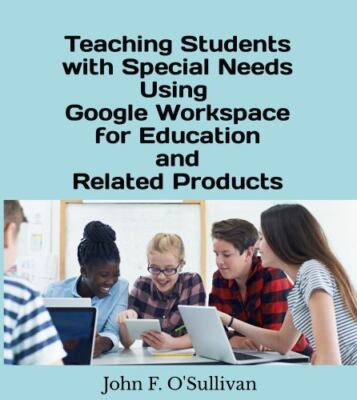 Teaching Students with Special Needs Using Google Workspace for Education and...