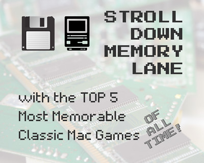 Top 5 Most Memorable Mac Games of All Time: Retro Software on Floppies    
