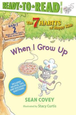 When I Grow Up: Habit 2 (The 7 Habits of Happy Kids) by Covey, Sean [Paperback]