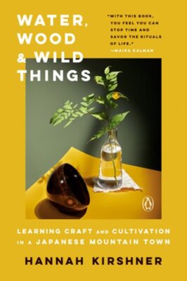 Water, Wood, and Wild Things: Learning Craft and Cultivation in a Japanese: New