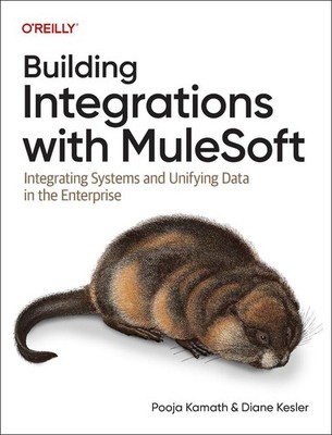 Building Integrations with Mulesoft: Integrating Systems and Unifying Data in th
