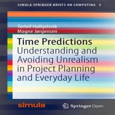 Time Predictions Understanding and Avoiding Unrealism in Project