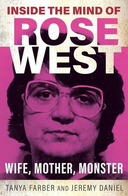 Inside the Mind of Rose West: Wife, Mother, Monster: Wife, Monster, Mother, Tany