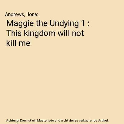 Maggie the Undying 1 : This kingdom will not kill me, Andrews, Ilona