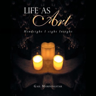 Life as Art Hindsight I Sight Insight Gail Morningstar Taschenbuch Englisch 2019