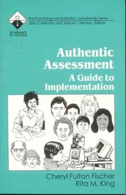Authentic Assessment : A Guide to Implementation, Paperback by Fischer, Chery...
