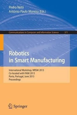 Robotics in Smart Manufacturing by Pedro Neto, Antnio Paulo ... - 9783642392221