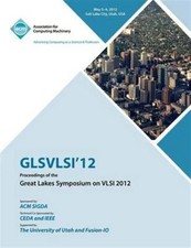 GLSVLSI 12 Proceedings of the Great Lake Symposium on VLSI 2012 b