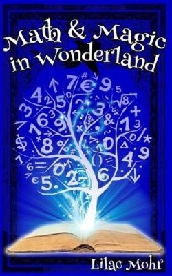 Math and Magic in Wonderland - Paperback By Mohr, Lilac - GOOD