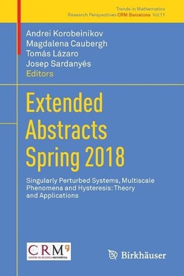 Extended Abstracts Spring 2018: Singularly Perturbed Systems, Multiscale Phenome