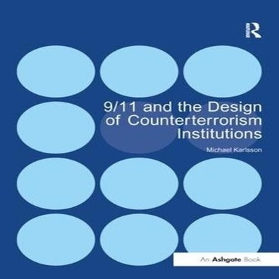 9/11 and the Design of Counterterrorism Institutions Michael Karl