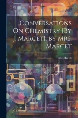 Jane Marcet Conversations On Chemistry [By J. Marcet]. by Mrs. Marce (Paperback)
