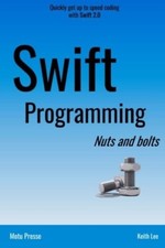 Swift Programming Nuts and Bolts by Keith Lee 9780692552896 (Aus stock)